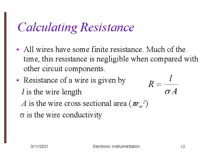 Calculating Resistance All wires have some finite resistance. Much of the time, this resistance