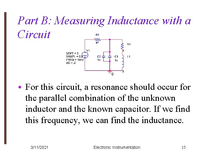 Part B: Measuring Inductance with a Circuit w For this circuit, a resonance should