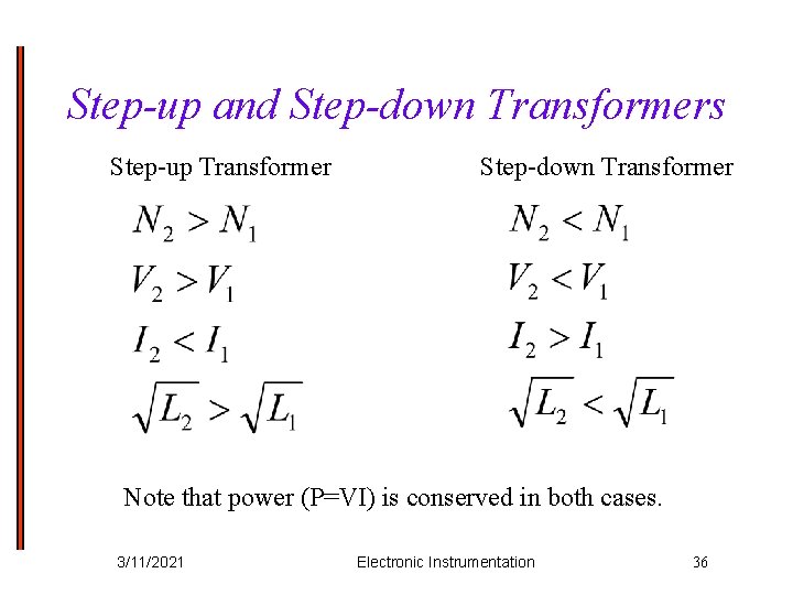 Step-up and Step-down Transformers Step-up Transformer Step-down Transformer Note that power (P=VI) is conserved