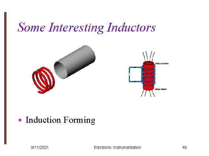 Some Interesting Inductors w Induction Forming 3/11/2021 Electronic Instrumentation 40 