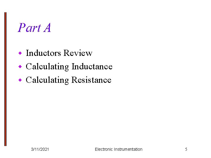 Part A Inductors Review w Calculating Inductance w Calculating Resistance w 3/11/2021 Electronic Instrumentation