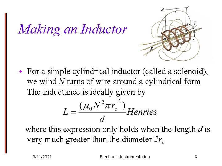 Making an Inductor w For a simple cylindrical inductor (called a solenoid), we wind