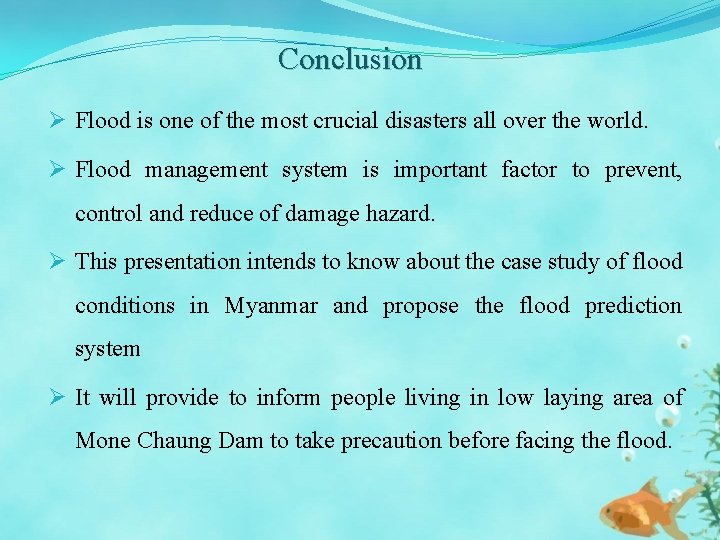 Conclusion Ø Flood is one of the most crucial disasters all over the world.