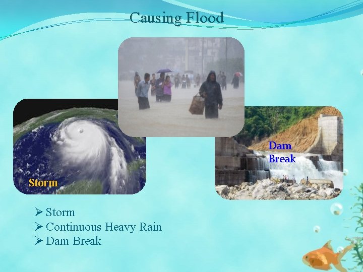 Causing Flood Dam Break Storm Ø Continuous Heavy Rain Ø Dam Break 