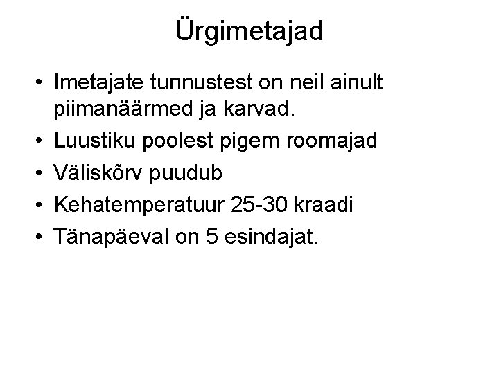 Ürgimetajad • Imetajate tunnustest on neil ainult piimanäärmed ja karvad. • Luustiku poolest pigem