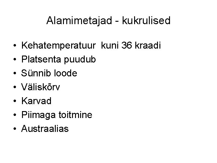 Alamimetajad - kukrulised • • Kehatemperatuur kuni 36 kraadi Platsenta puudub Sünnib loode Väliskõrv