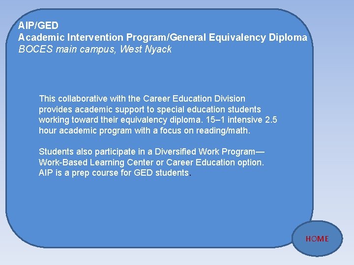 AIP/GED Academic Intervention Program/General Equivalency Diploma BOCES main campus, West Nyack This collaborative with