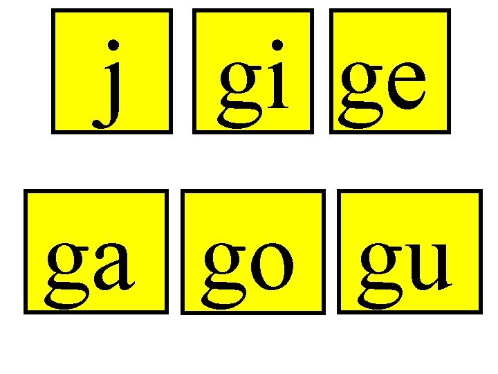 j gi ge ga go gu 