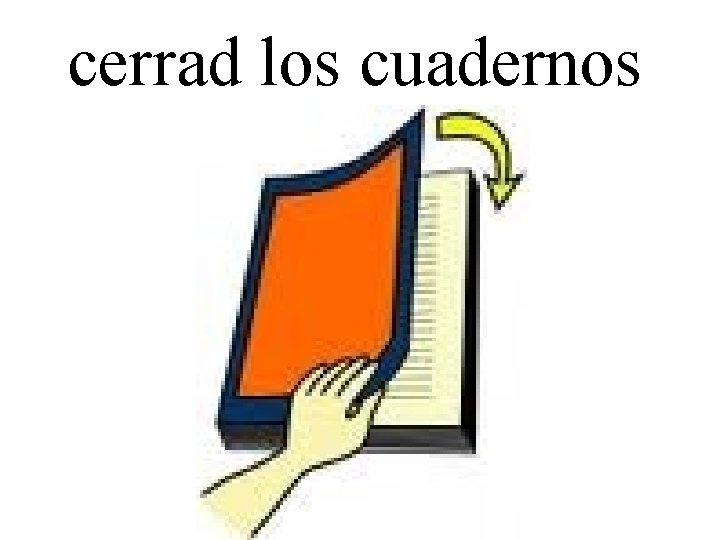 cerrad los cuadernos 