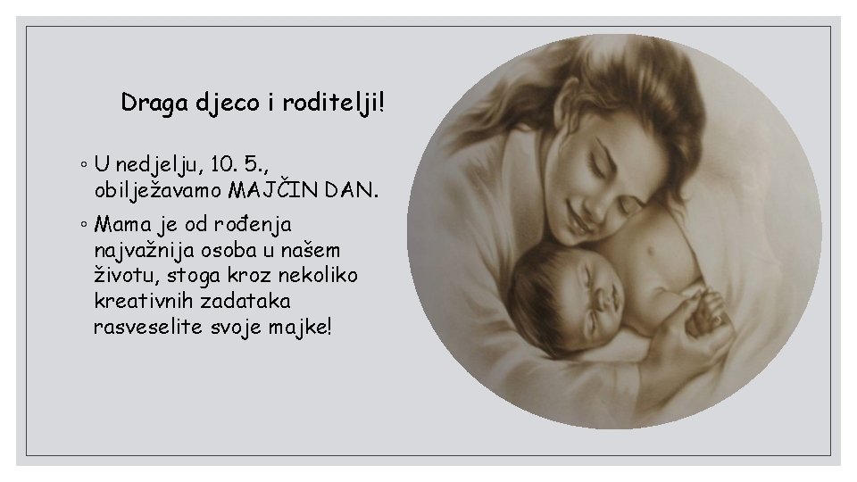 Draga djeco i roditelji! ◦ U nedjelju, 10. 5. , obilježavamo MAJČIN DAN. ◦