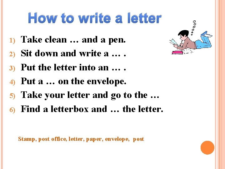 How to write a letter 1) 2) 3) 4) 5) 6) Take clean …