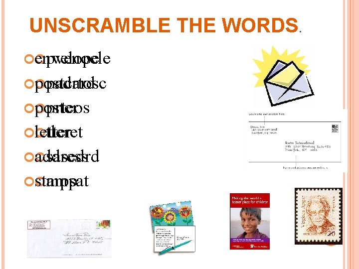 UNSCRAMBLE THE WORDS. envelope pvenoele postcard padrtosc poster prteos letter tleret address sasedrd stamp