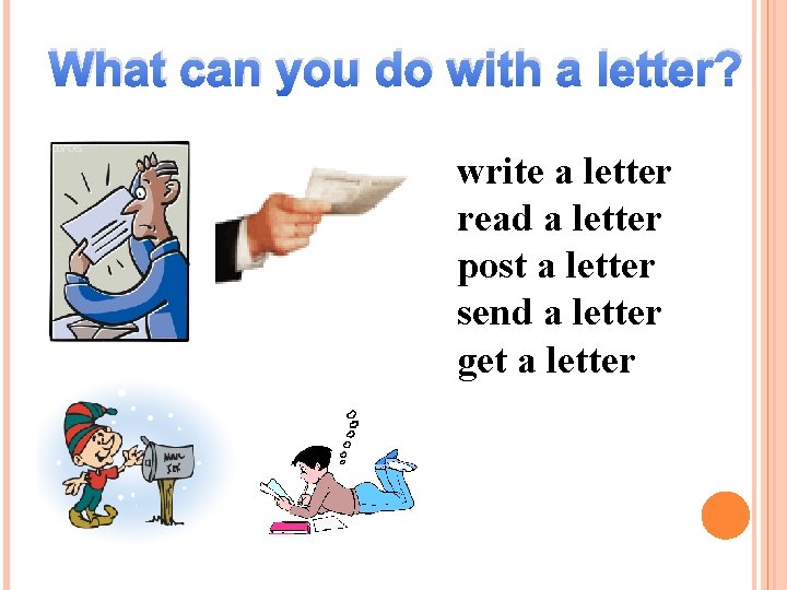What can you do with a letter? write a letter read a letter post