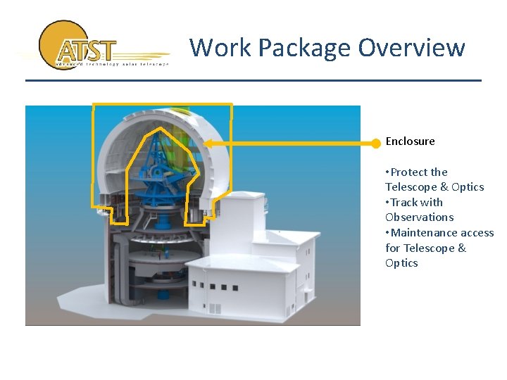 Work Package Overview Enclosure • Protect the Telescope & Optics • Track with Observations