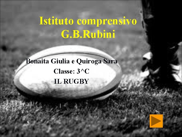 Istituto comprensivo G. B. Rubini Bonaita Giulia e Quiroga Sara Classe: 3^C IL RUGBY