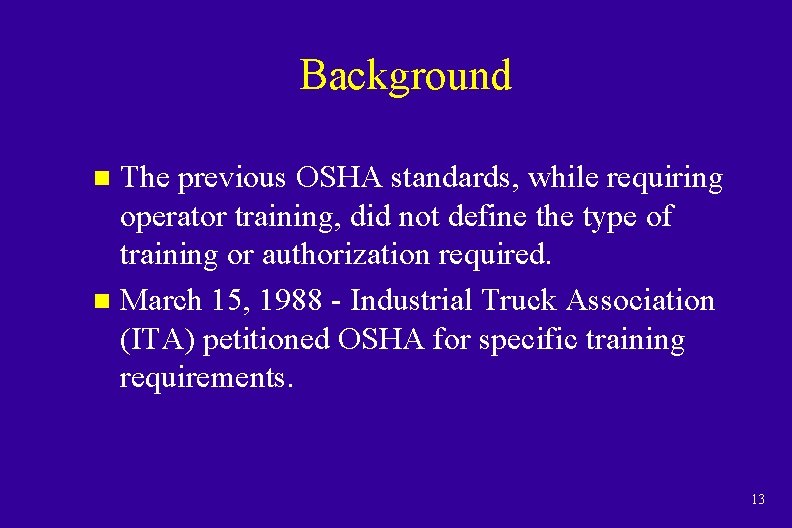 Background The previous OSHA standards, while requiring operator training, did not define the type