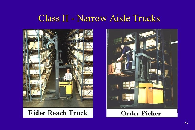 Class II - Narrow Aisle Trucks 47 