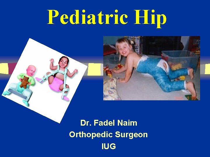 Pediatric Hip Dr. Fadel Naim Orthopedic Surgeon IUG 