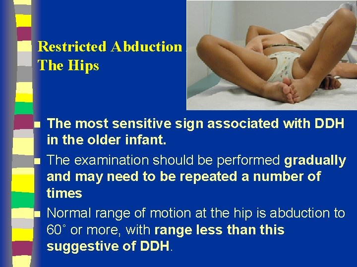 Restricted Abduction At The Hips n n n The most sensitive sign associated with