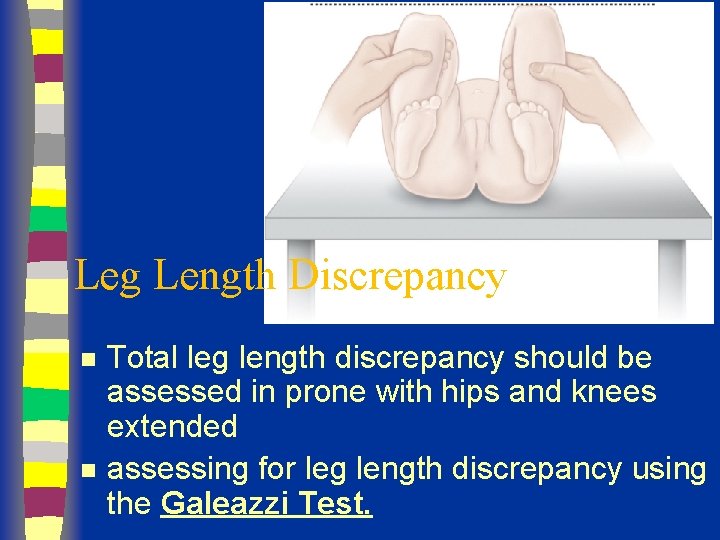 Leg Length Discrepancy n n Total leg length discrepancy should be assessed in prone