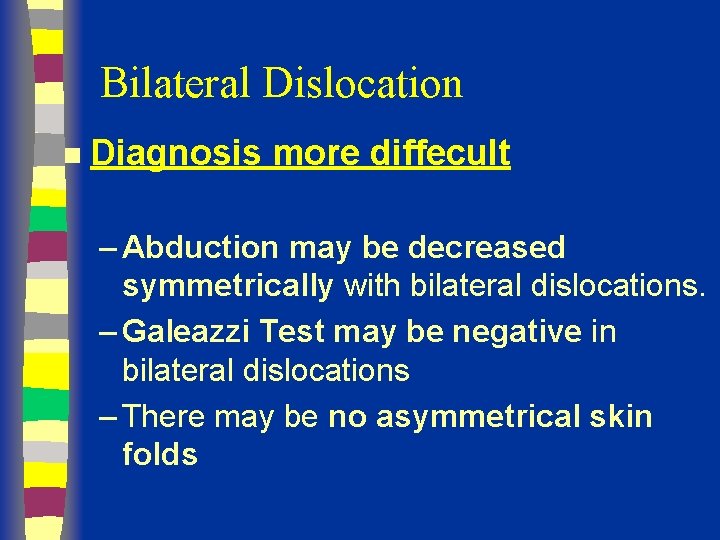 Bilateral Dislocation n Diagnosis more diffecult – Abduction may be decreased symmetrically with bilateral