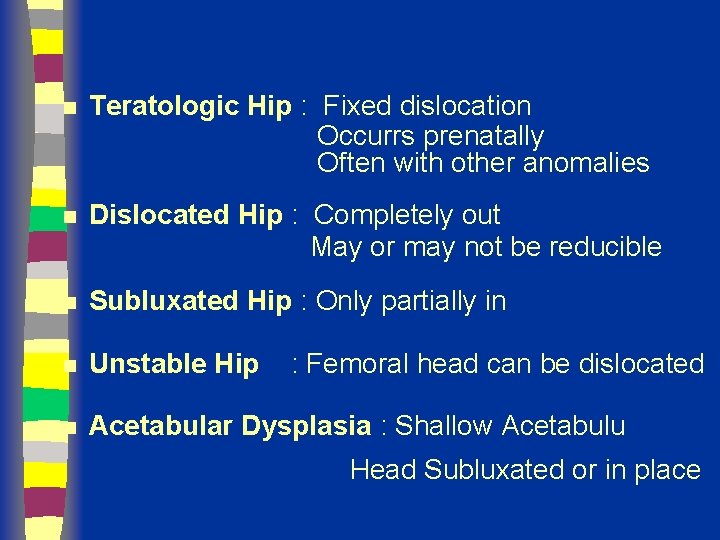 n Teratologic Hip : Fixed dislocation Occurrs prenatally Often with other anomalies n Dislocated