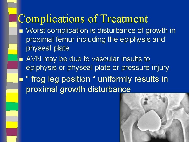 Complications of Treatment n n n Worst complication is disturbance of growth in proximal