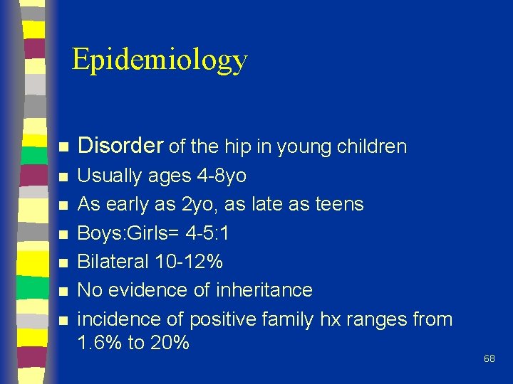 Epidemiology n Disorder of the hip in young children n Usually ages 4 -8