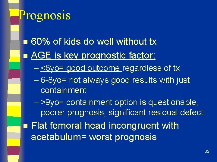 Prognosis n n 60% of kids do well without tx AGE is key prognostic