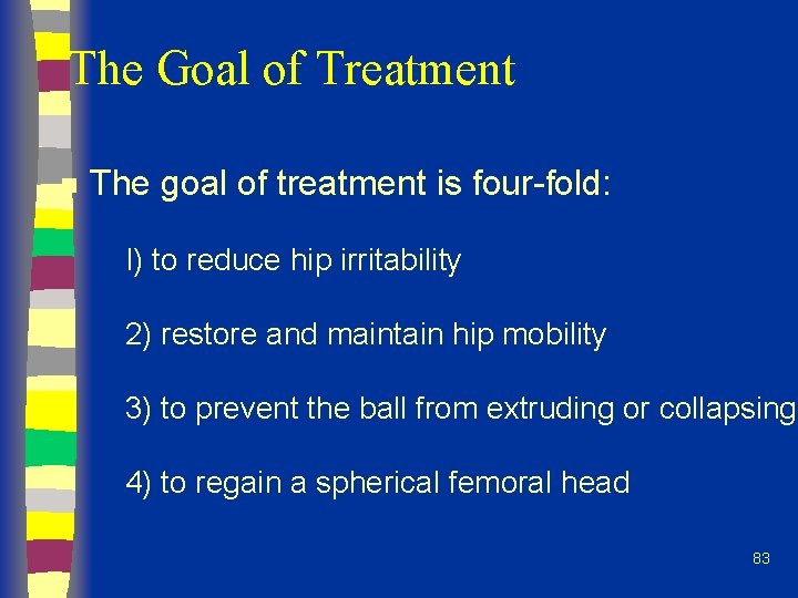 The Goal of Treatment n The goal of treatment is four-fold: I) to reduce