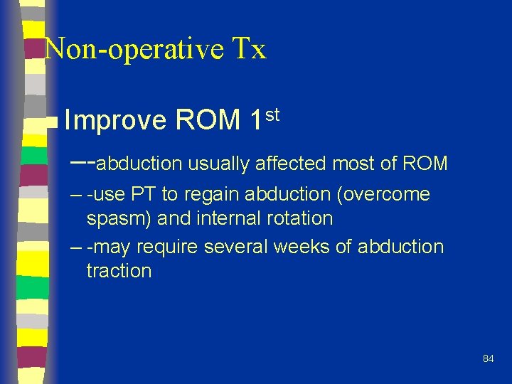 Non-operative Tx n Improve ROM 1 st –-abduction usually affected most of ROM –