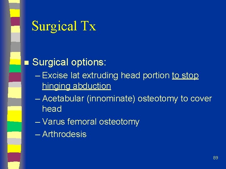 Surgical Tx n Surgical options: – Excise lat extruding head portion to stop hinging