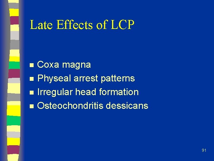 Late Effects of LCP n n Coxa magna Physeal arrest patterns Irregular head formation