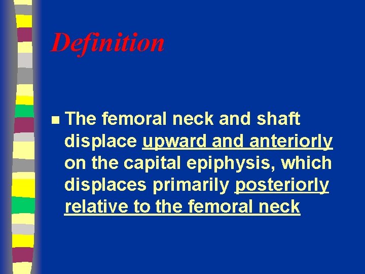 Definition n The femoral neck and shaft displace upward anteriorly on the capital epiphysis,