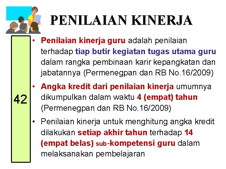 PENILAIAN KINERJA • Penilaian kinerja guru adalah penilaian terhadap tiap butir kegiatan tugas utama
