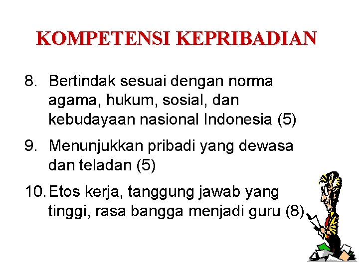 KOMPETENSI KEPRIBADIAN 8. Bertindak sesuai dengan norma agama, hukum, sosial, dan kebudayaan nasional Indonesia