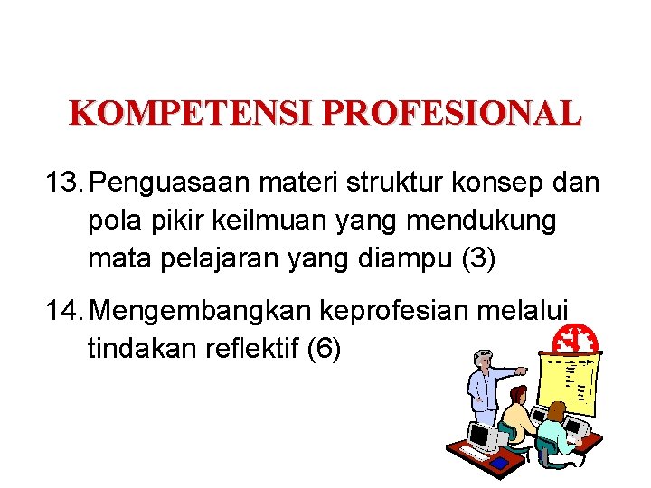 KOMPETENSI PROFESIONAL 13. Penguasaan materi struktur konsep dan pola pikir keilmuan yang mendukung mata