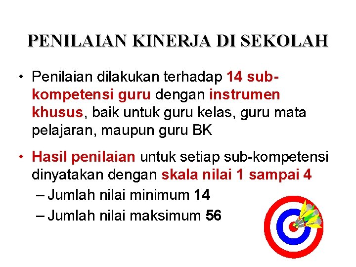 PENILAIAN KINERJA DI SEKOLAH • Penilaian dilakukan terhadap 14 subkompetensi guru dengan instrumen khusus,