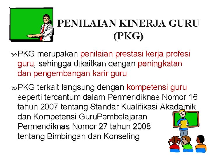 PENILAIAN KINERJA GURU (PKG) PKG merupakan penilaian prestasi kerja profesi guru, sehingga dikaitkan dengan