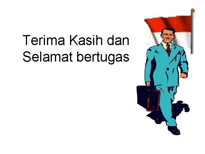 Terima Kasih dan Selamat bertugas 