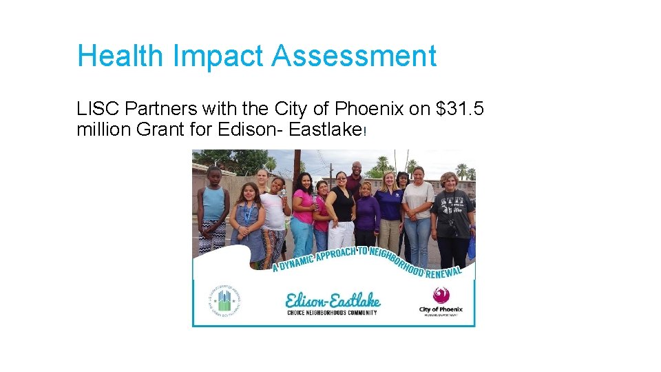 Health Impact Assessment LISC Partners with the City of Phoenix on $31. 5 million