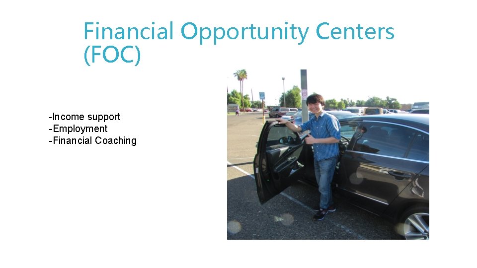 Financial Opportunity Centers (FOC) -Income support -Employment -Financial Coaching 