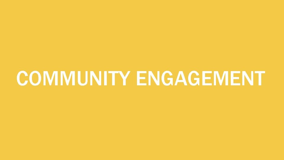 COMMUNITY ENGAGEMENT 