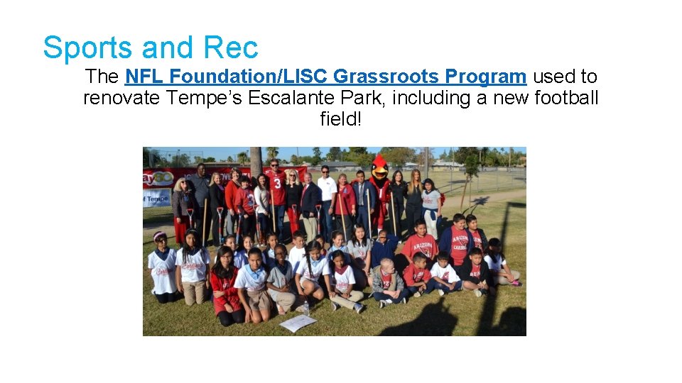 Sports and Rec The NFL Foundation/LISC Grassroots Program used to renovate Tempe’s Escalante Park,