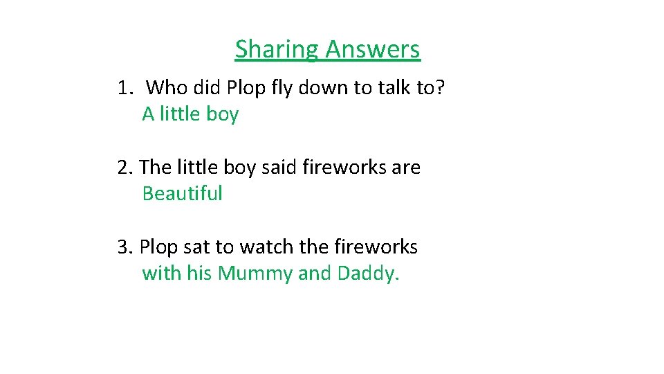 Sharing Answers 1. Who did Plop fly down to talk to? A little boy