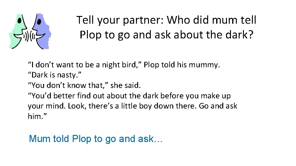 Tell your partner: Who did mum tell Plop to go and ask about the