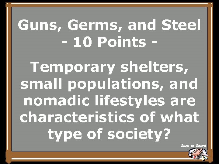 Guns, Germs, and Steel - 10 Points Temporary shelters, small populations, and nomadic lifestyles