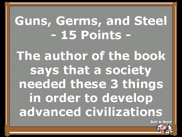 Guns, Germs, and Steel - 15 Points The author of the book says that