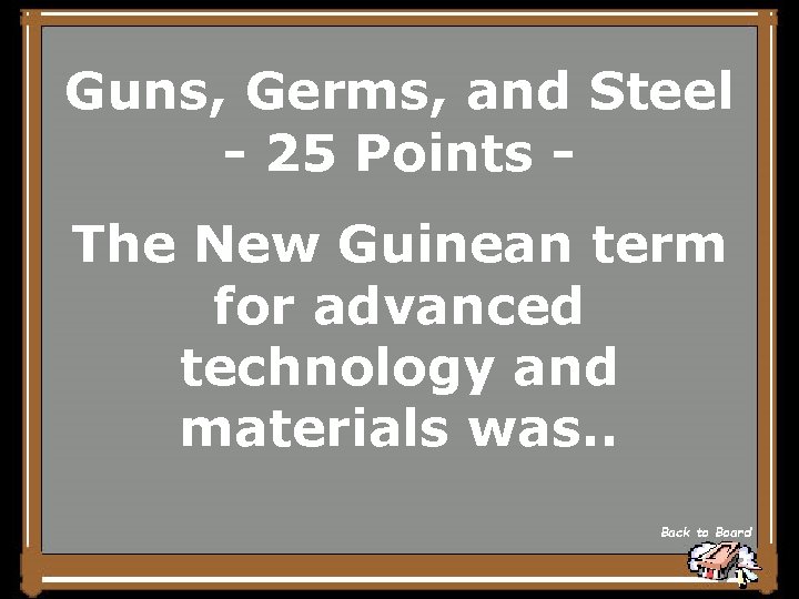 Guns, Germs, and Steel - 25 Points The New Guinean term for advanced technology