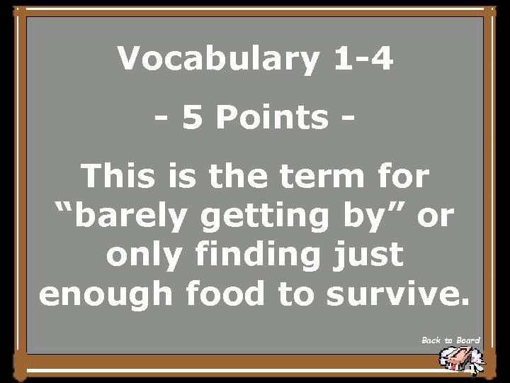 Vocabulary 1 -4 - 5 Points This is the term for “barely getting by”